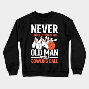 Never Underestimate an Old Man With a Bowling Ball Crewneck Sweatshirt